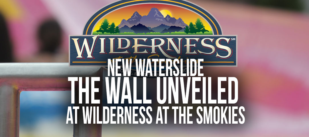 Wild WALL Waterslide Unveiled Today at Wilderness at the Smokies