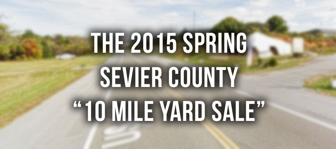 The Spring Sevier County “10 Mile Yard Sale” is approaching
