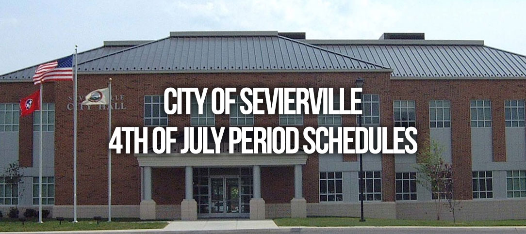 City of Sevierville Fourth of July Holiday Period Schedules