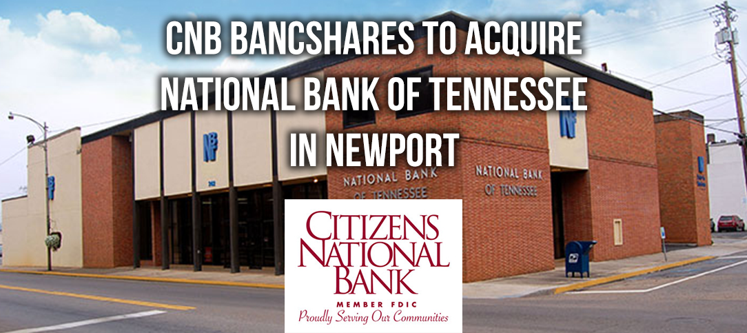 CNB BANCSHARES, INC., SEVIERVILLE, TO ACQUIRE NATIONAL BANK OF TENNESSEE, NEWPORT