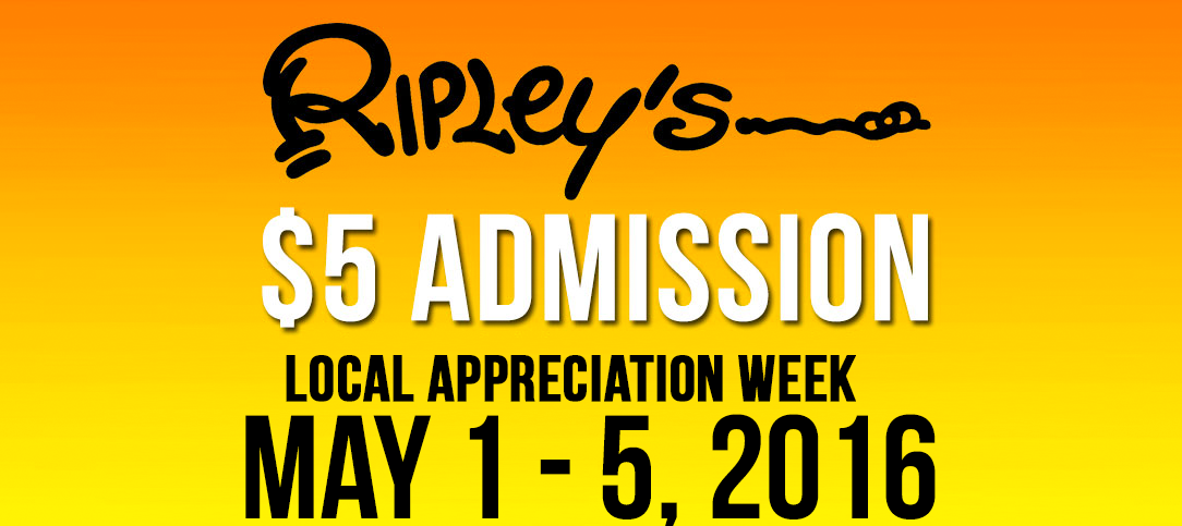 Spring 2016: Local Appreciation Days @ all 8 Ripley’s Attractions
