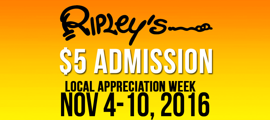 Fall 2016: Local Appreciation Days @ all 8 Ripley’s Attractions